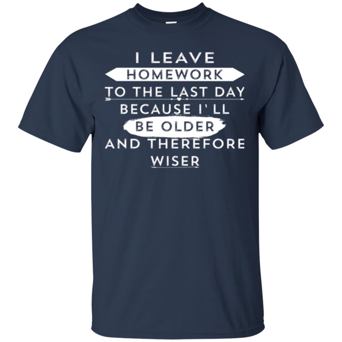 Funny Homework T-shirt I Leave Homework To The Last Day Navy