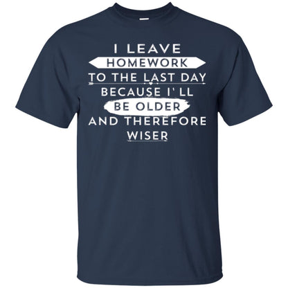 Funny Homework T-shirt I Leave Homework To The Last Day Navy