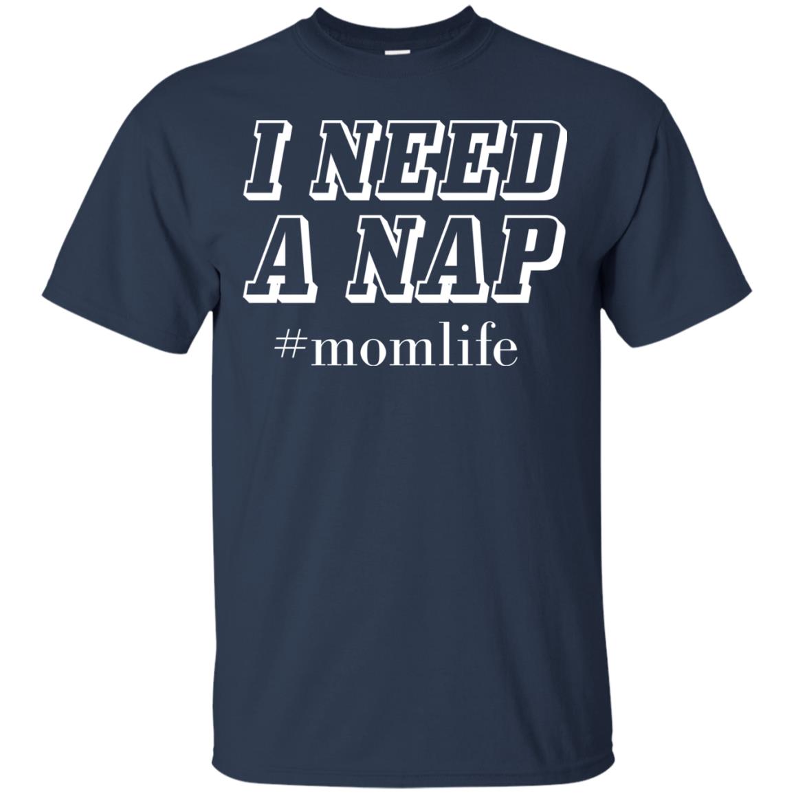 I Need A Nap #momlife Mommy ShirtG200 Gildan Ultra Cotton T-Shirt