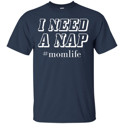 I Need A Nap #momlife Mommy ShirtG200 Gildan Ultra Cotton T-Shirt