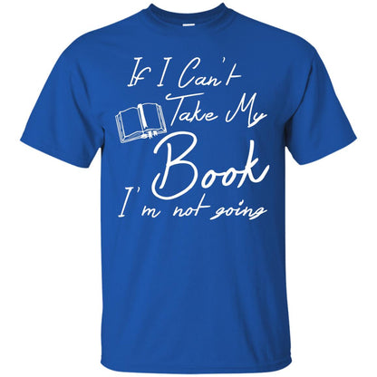 Bookworm T-shirt If I Can't Take My Book I'm Not Going Royal