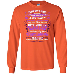 February Ladies Shirt Not Only Feel Pain They Accept It Learn From It They Turn Their Wounds Into WisdomG240 Gildan LS Ultra Cotton T-Shirt