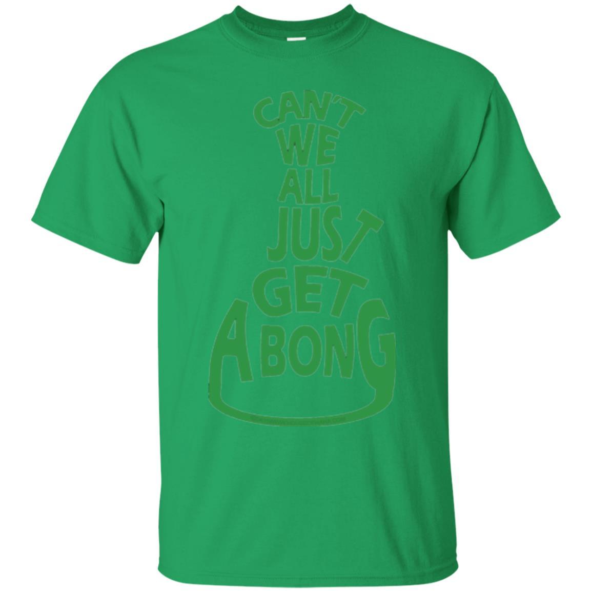 Cannabis T-shirt Can't We All Just Get A Bong T-shirt Irish Green