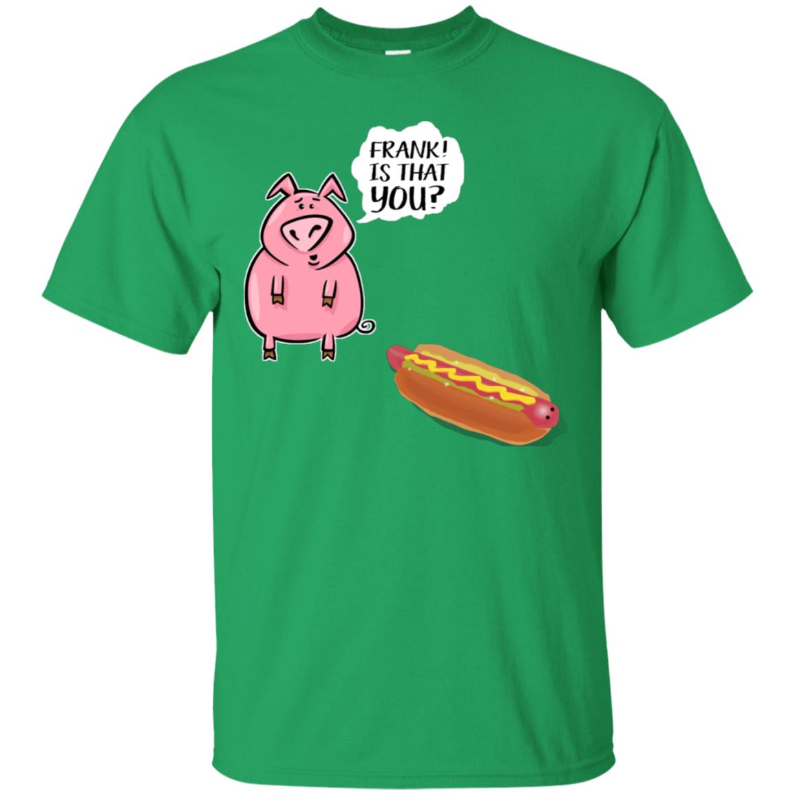 It That You Funning Saying Pig Hotdog Gift Shirt Irish Green