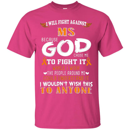 Multiple Sclerosis Awareness T-shirt I Will Fight Against Because God Chose Me Heliconia