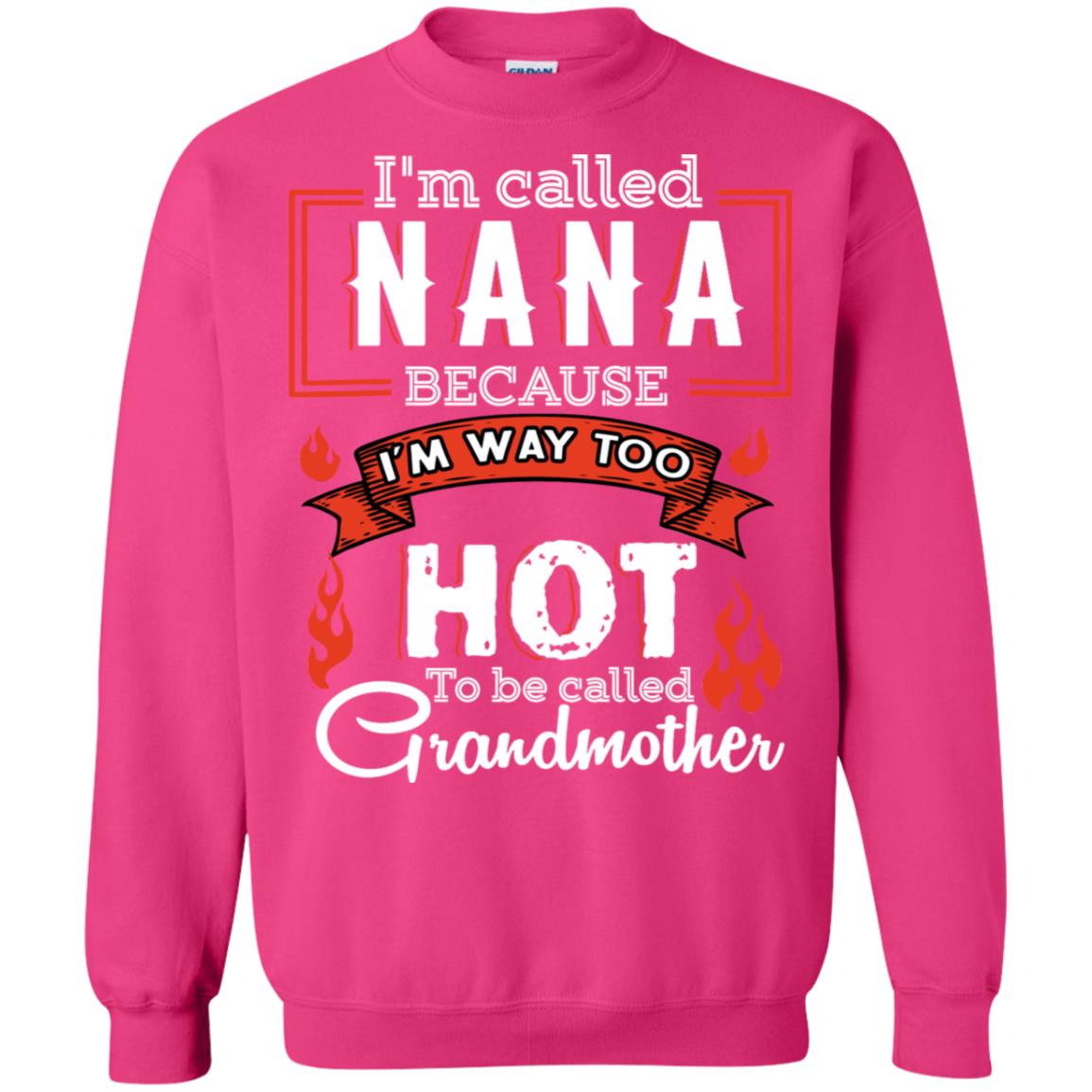 I'm Called Nana Because I'm Way Too Hot To Be Called Grandmother Shirt Heliconia