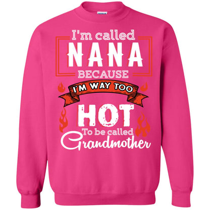 I'm Called Nana Because I'm Way Too Hot To Be Called Grandmother Shirt Heliconia