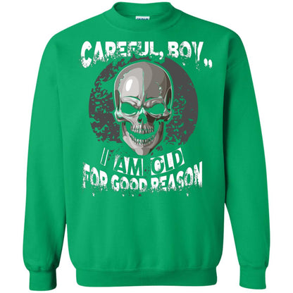 Careful Boy I Am Old For Good Reason T-shirt Irish Green