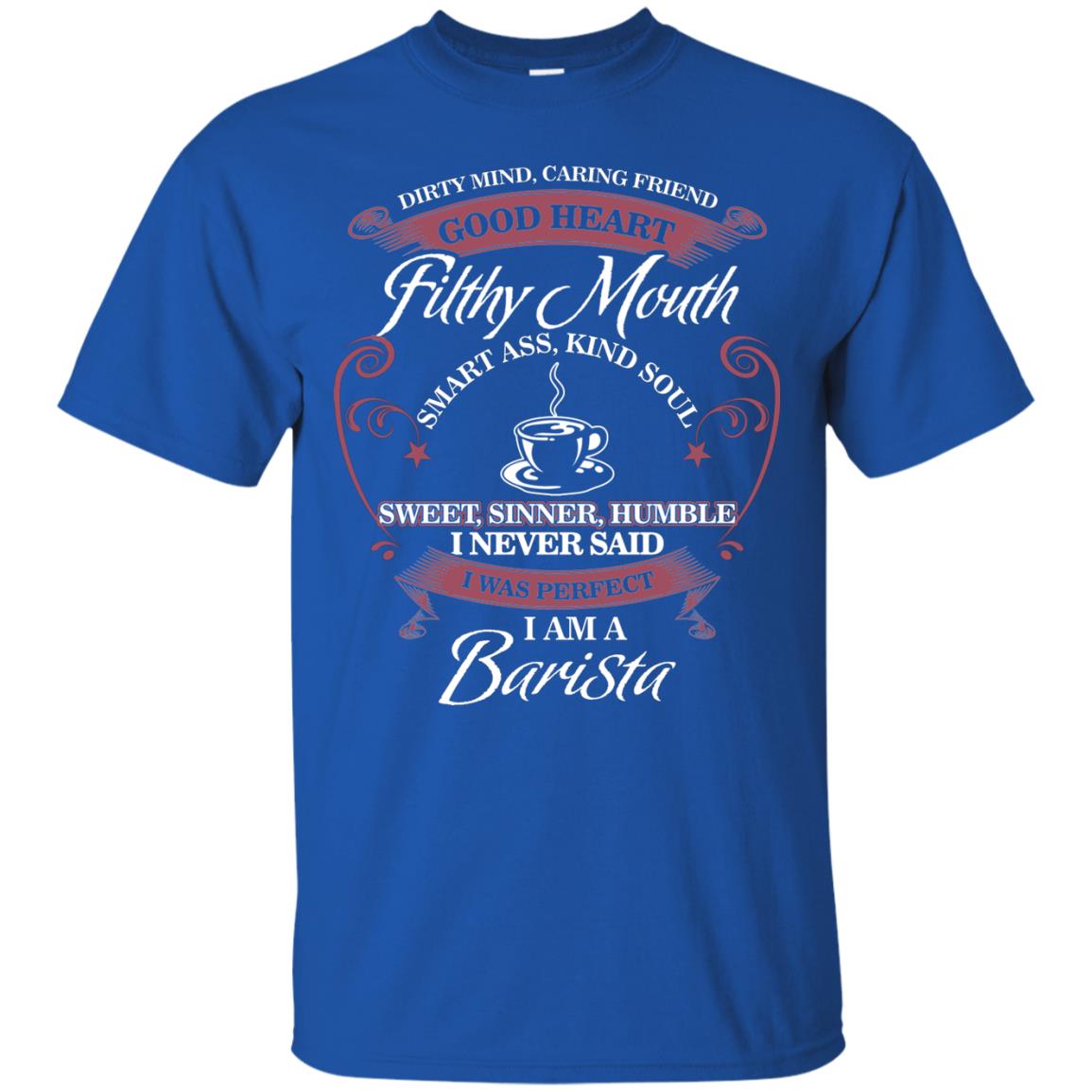 I Never Said I Was Perfect I Am A Barista Coffee Shirt Royal