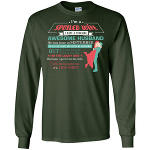 I Am A Spoiled Wife Of A September Husband I Love Him And He Is My Life ShirtG240 Gildan LS Ultra Cotton T-Shirt