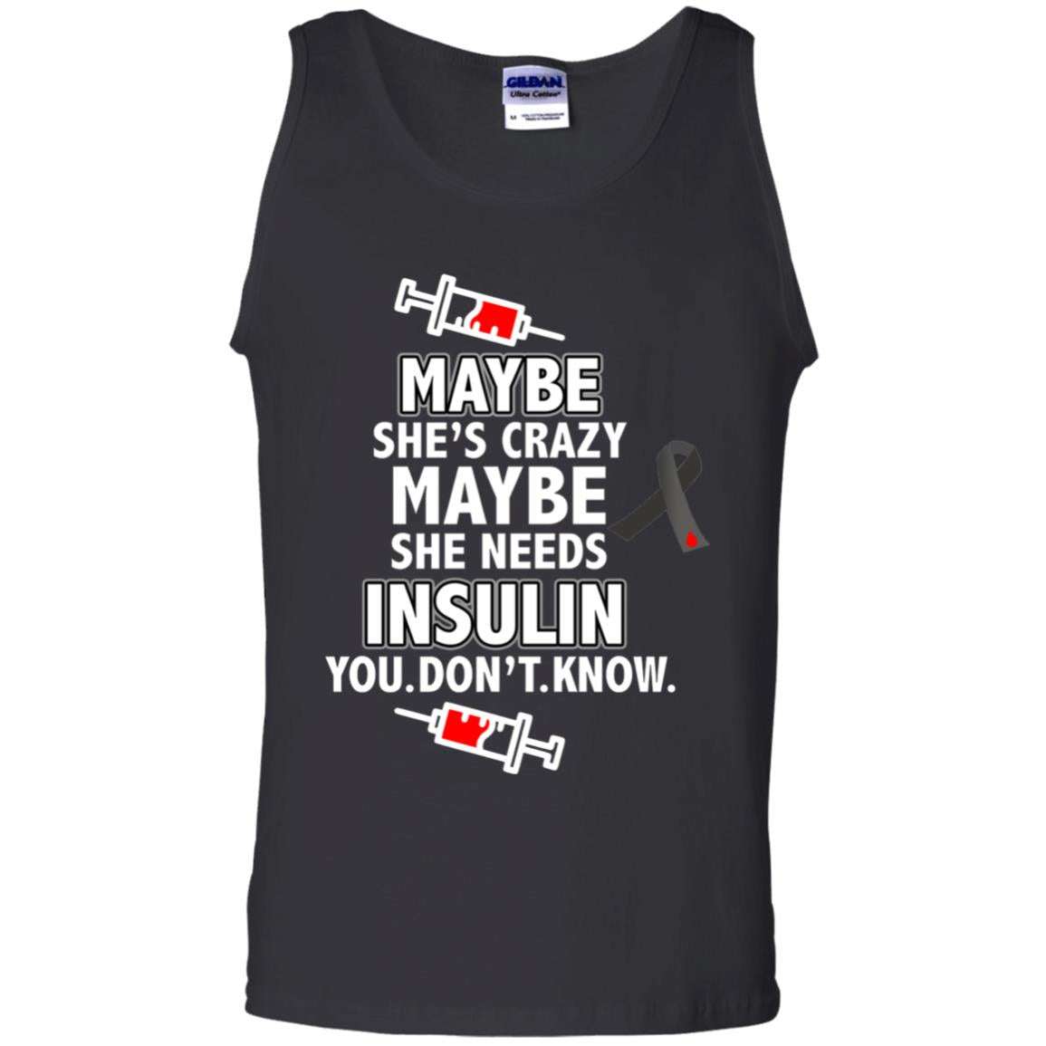 Maybe She's Crazy Or Maybe She Needs Insulin You Don't Know ShirtG220 Gildan 100% Cotton Tank Top