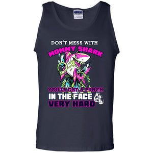 Don't Mess With Mommy Shark You'll Get A Punch In The Face Very Hard Family Shark ShirtG220 Gildan 100% Cotton Tank Top