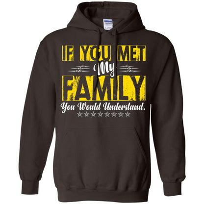 Family T-shirt If You Met My Family You Would Understand Dark Chocolate