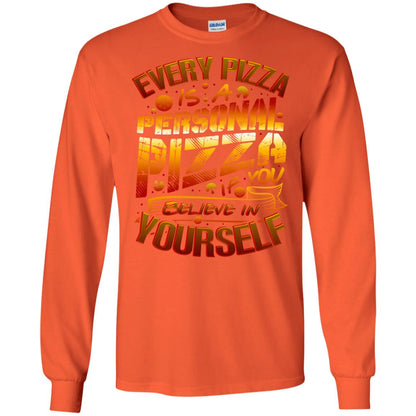 Every Pizza Is A Personal Pizza If You Believe In Yourself Shirt Orange