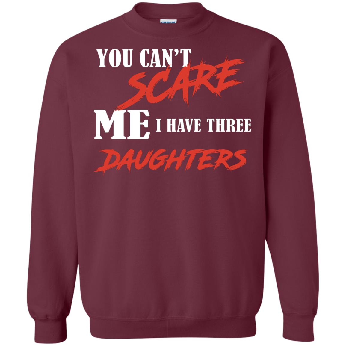 Prarents T-shirt You Can_t Scare Me I Have Three Daughters Maroon