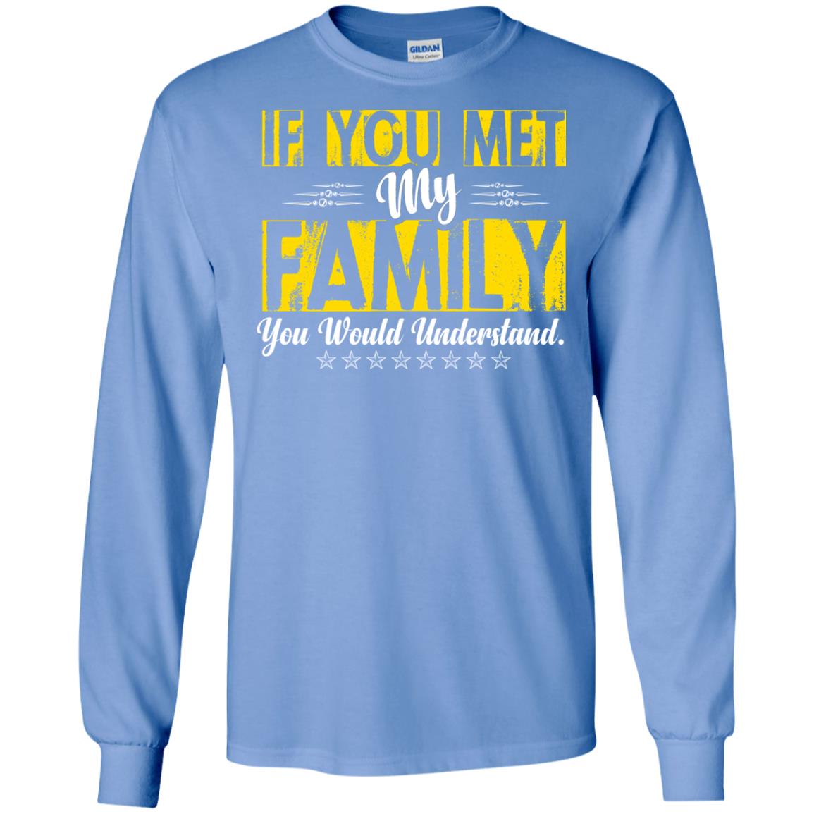 Family T-shirt If You Met My Family You Would Understand Carolina Blue