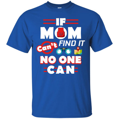 If Mom Cant Find It No One Can Mommy Shirt Royal