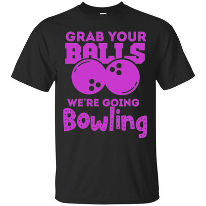 Funny Bowler T-shirt Grab Your Balls We_re Going Bowling Black