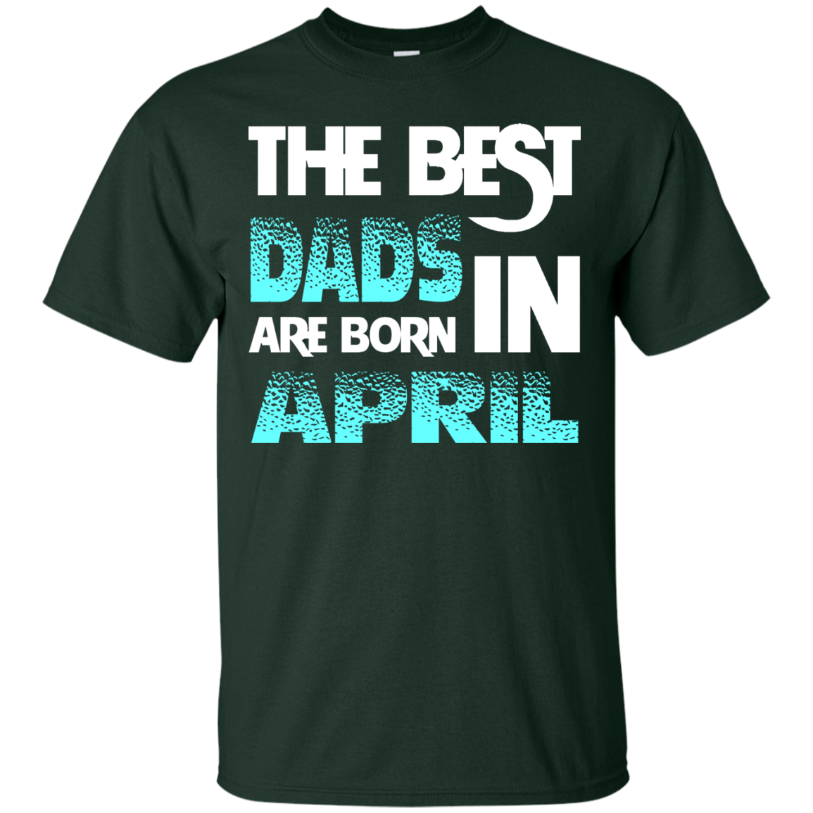 Daddy T-shirt The Best Dads Are Born In April Forest Green