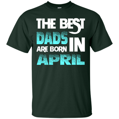 Daddy T-shirt The Best Dads Are Born In April Forest Green