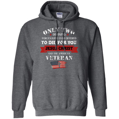 Only Two Defining Forces Have Ever Offered To Die For You Jesus Christ And The American Veteran Dark Heather