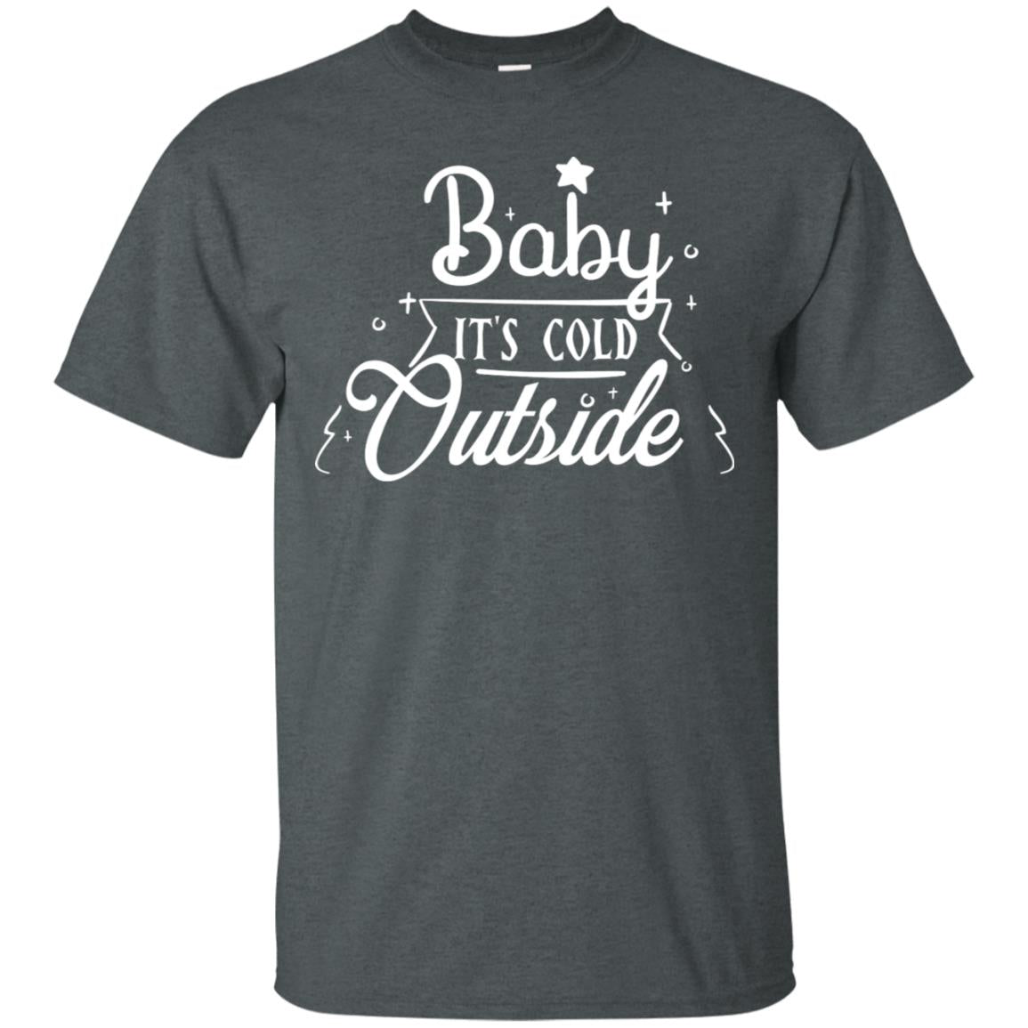 Baby It's Cold Outside X-mas Quote Gift Shirt Dark Heather