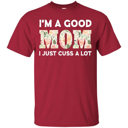 I_m A Good Mom I Just Cuss A Lot Mommy Shirt Cardinal