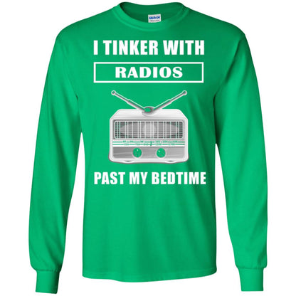 Funny Radio T-shirt I Tinker With Radios Past My Bedtime Irish Green