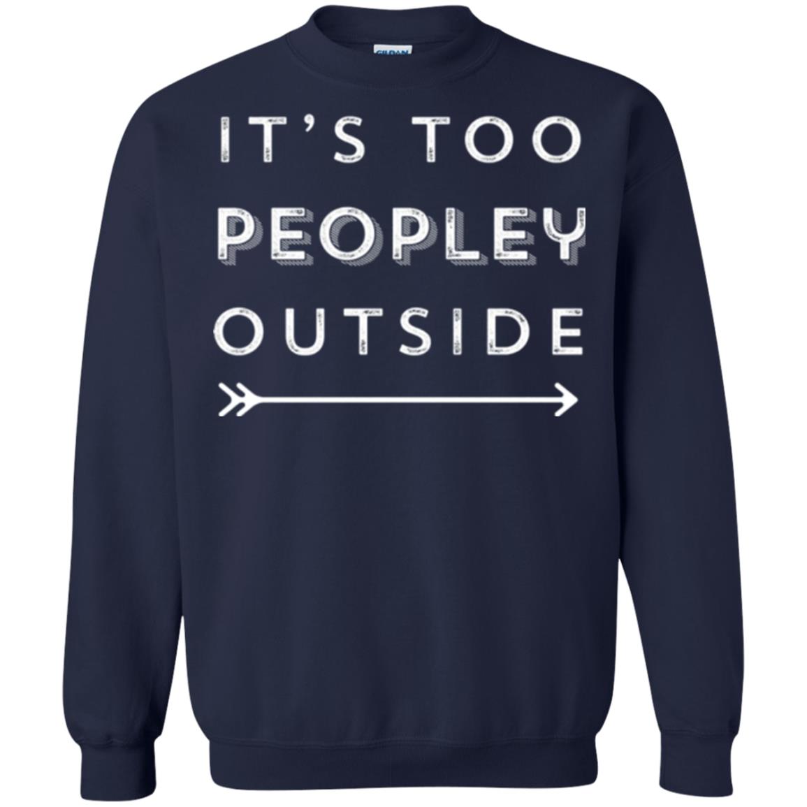 Funny Introvert Agoraphobic T-shirt It_s Too Peopley Outside Navy