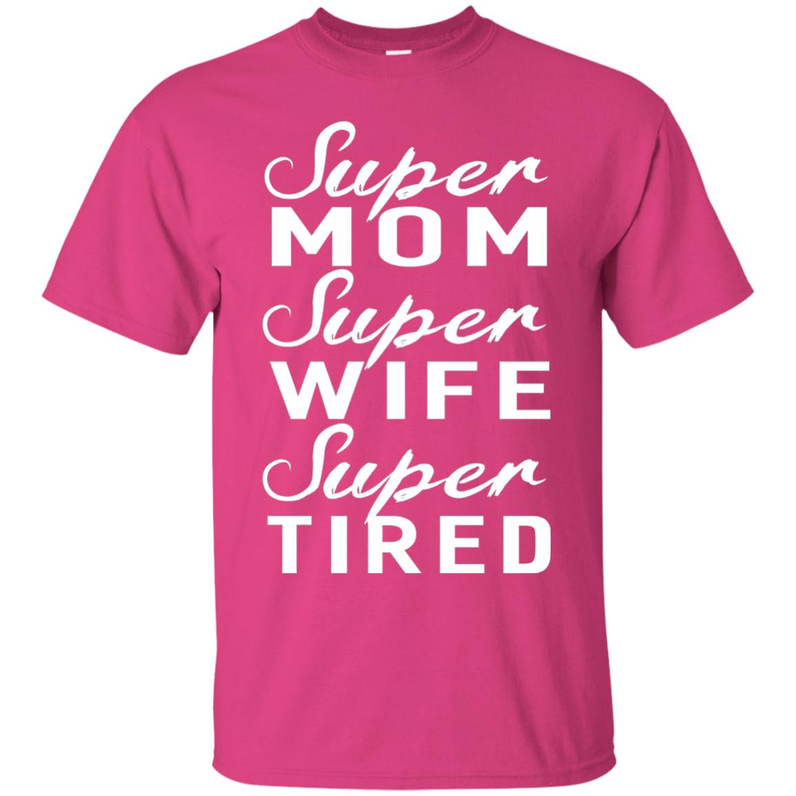 Super Mom Super Wife Super Tired Women Great Gifts T-shirt Heliconia