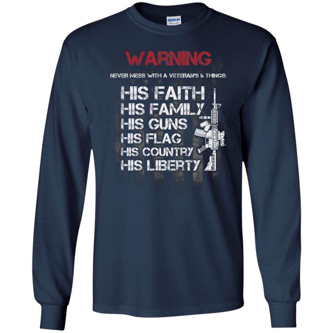 Warning Never Mess With A Veteran 6 Things His Faith Family Guns Flags Country Liberty Navy