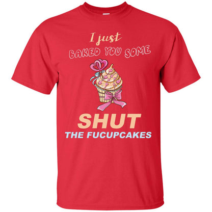 Just Baked You Some Fucupcakes Funny Saying Cupcakes Shirt Red