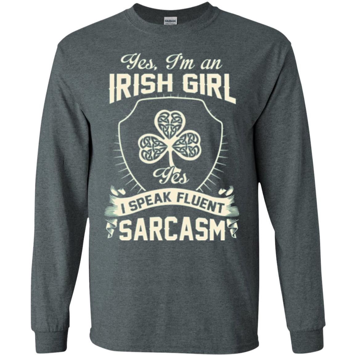 St Patricks Day T-shirt I_m An Irish Girl I Speak Fluent Sarcasm Dark Heather