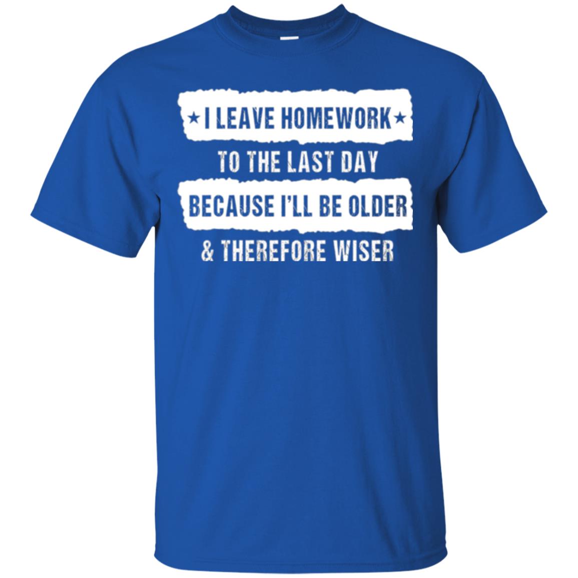 Student T-shirt I Leave Homework To The Last Day Royal