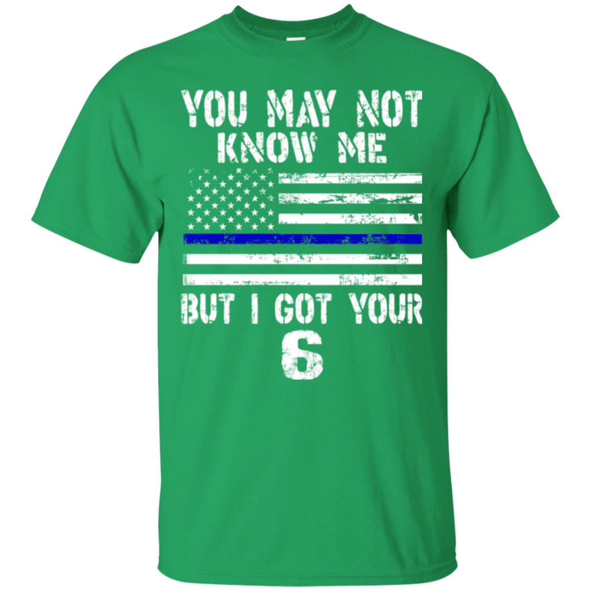 You May Not Know Me But I Got Your 6 Shirt Irish Green