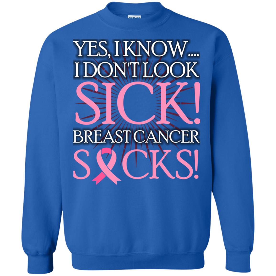 Breast Cancer Awareness T-shirt I Know I Don_t Look Sick Breast Cancer Sicks Royal