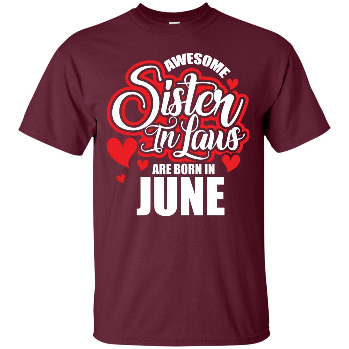 June T-shirt Awesome Sister In Laws Are Born In June Maroon