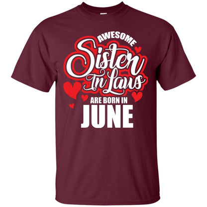 June T-shirt Awesome Sister In Laws Are Born In June Maroon