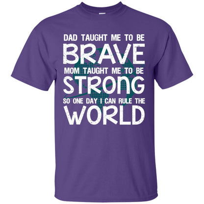 Dad Taught Me To Be Brave Mom Taught Me To Be Strong Parents Pride Shirt Purple