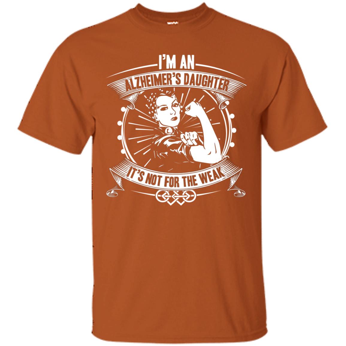I'm An Alzheimer's Daughter, It's Not For The Weak T-shirt Texas Orange