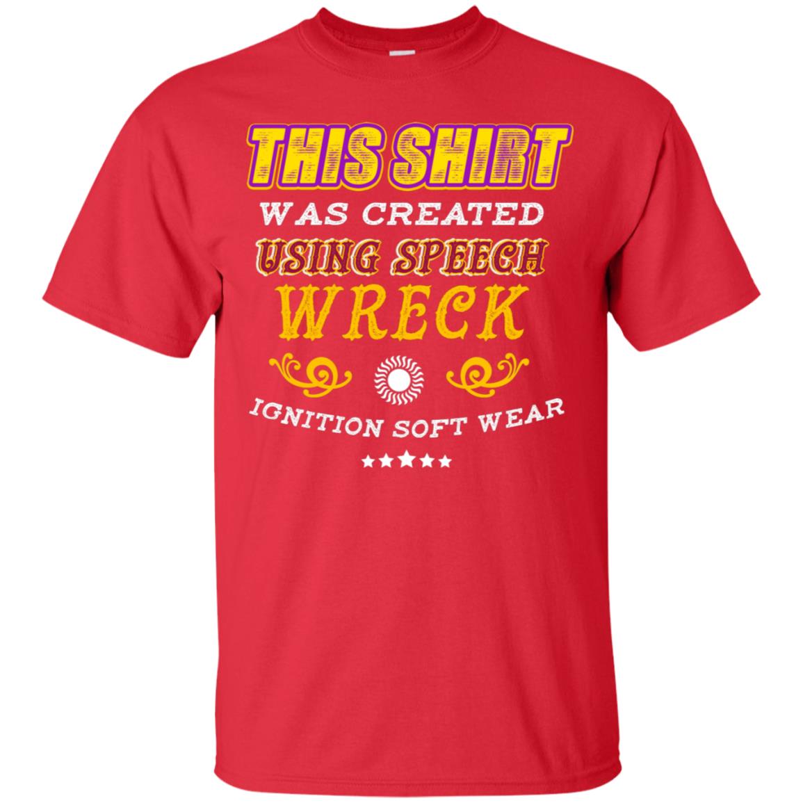 This Shirt Was Created Using Speech Wreck Ignition Software Shirt Red
