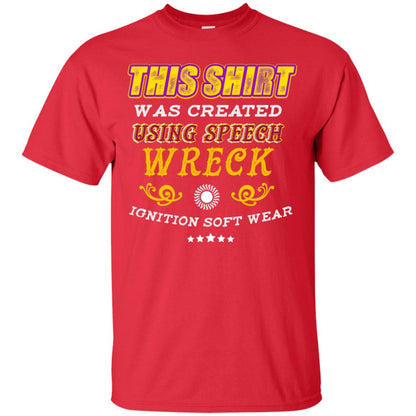 This Shirt Was Created Using Speech Wreck Ignition Software Shirt Red