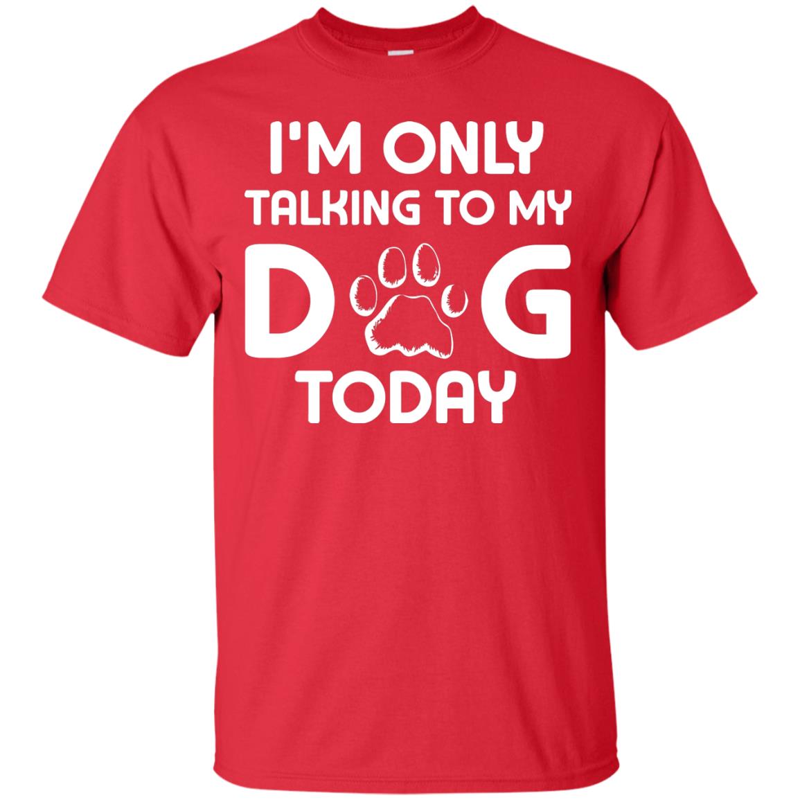 I'm Only Talking To My Dog Today Dog Lover Shirt Red