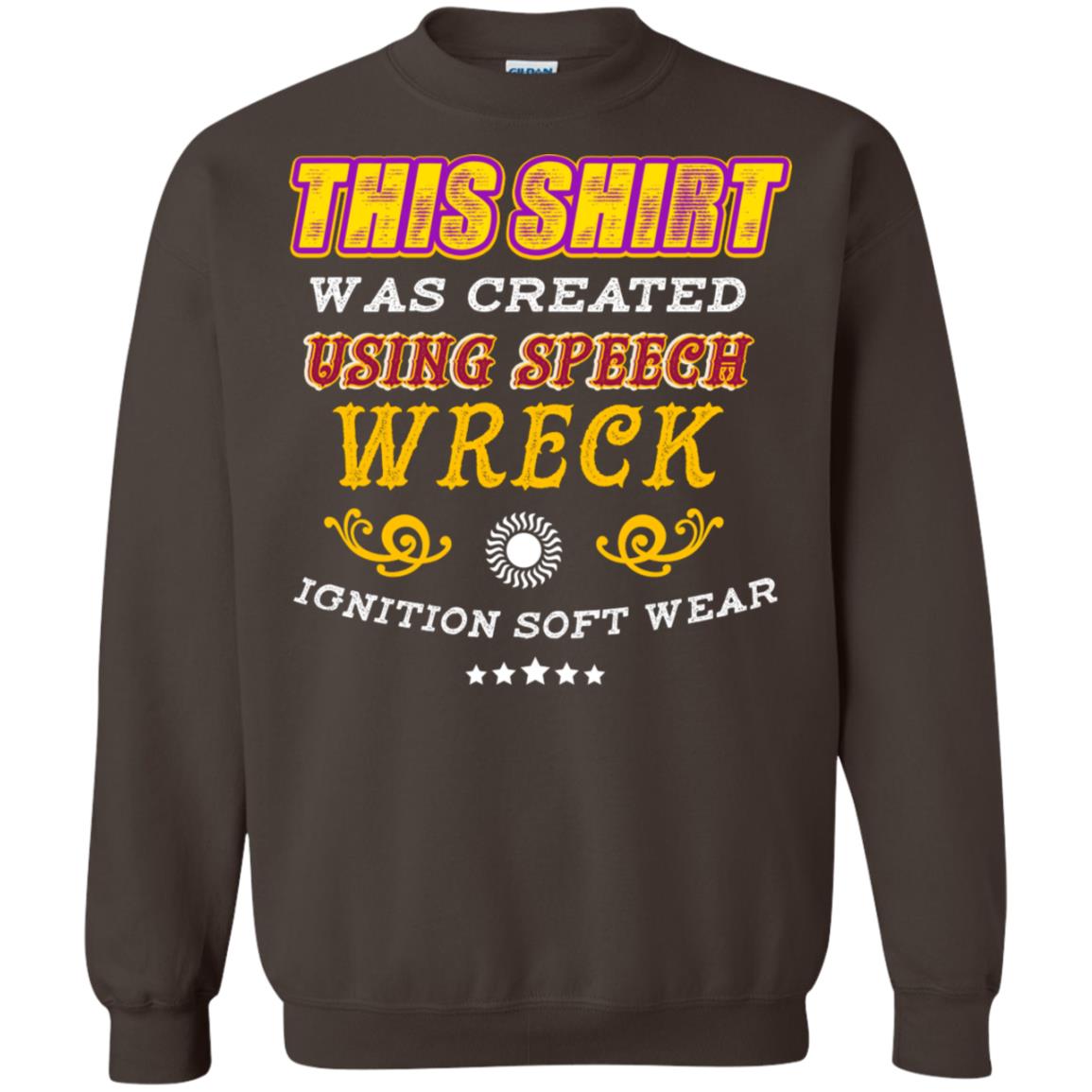 This Shirt Was Created Using Speech Wreck Ignition Software Shirt Dark Chocolate