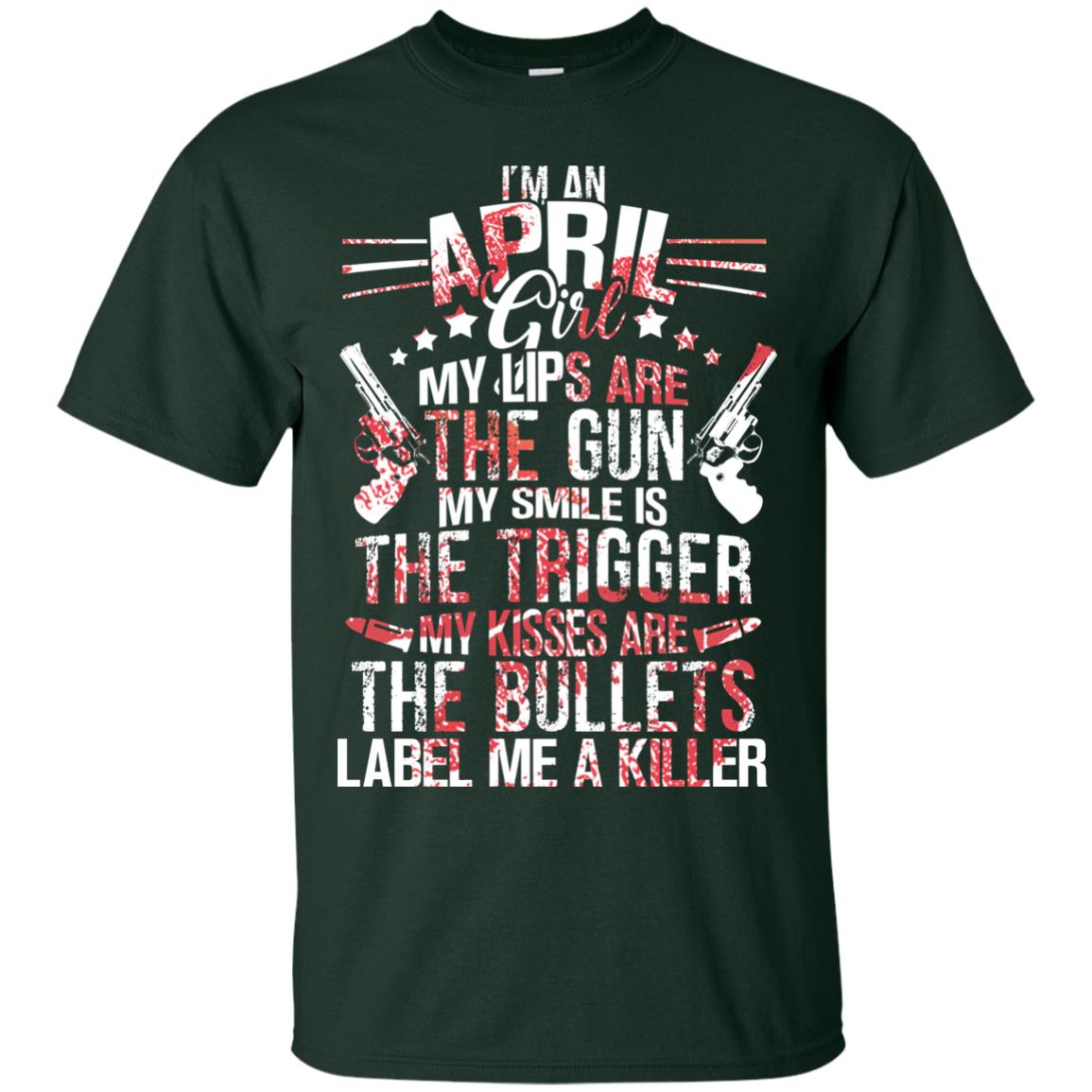 I_m An April Girl My Lips Are The Gun My Smile Is The Trigger My Kisses Are The Bullets Label Me A Killer Forest