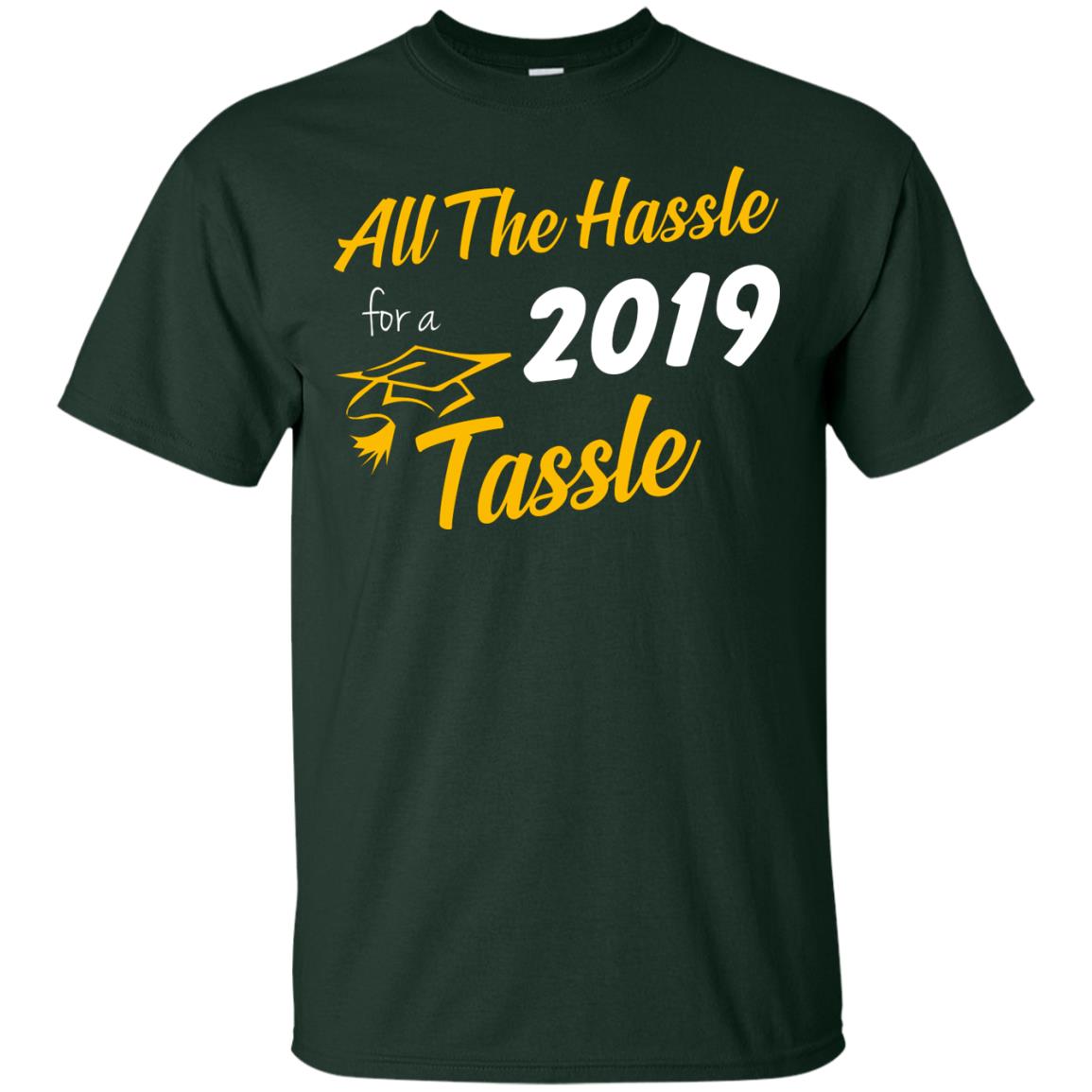 All The Hassle For A 2019 Tassel Graduation Gift Shirt Forest