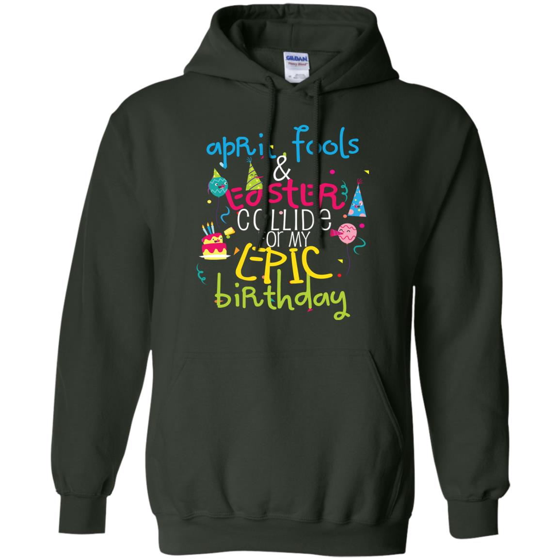 April Fools Easter Collide For My Epic Birthday Forest Green