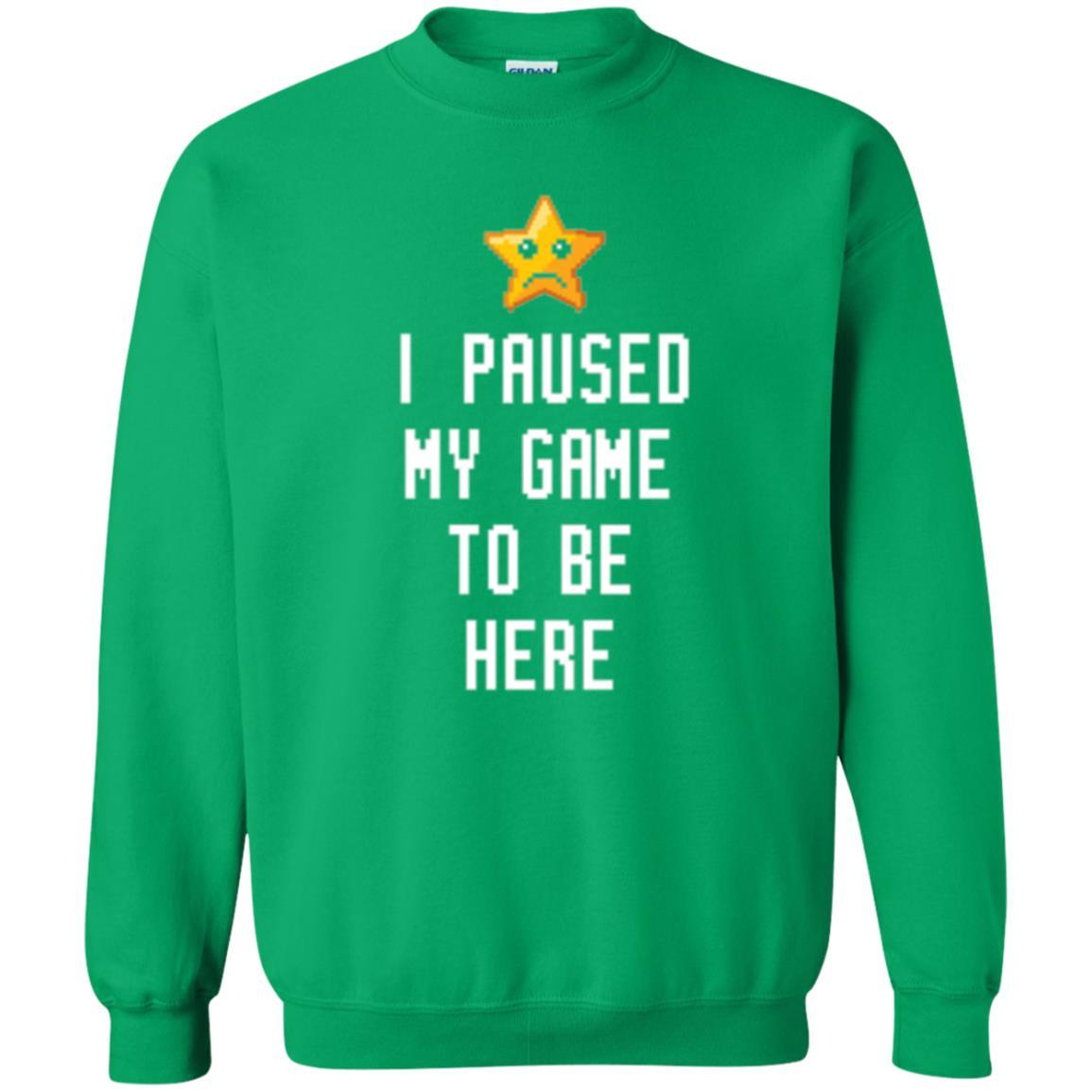 Gamer T-shirt I Paused My Game To Be Here Irish Green