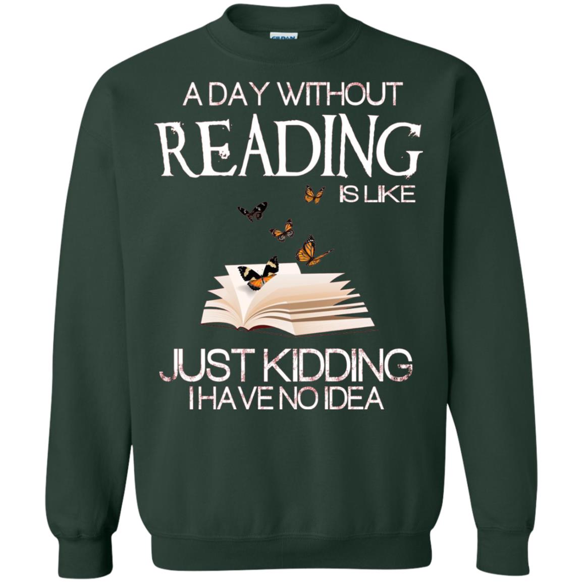 A Day Without Reading Is Like Just Kidding Bookworm T-shirt Forest Green