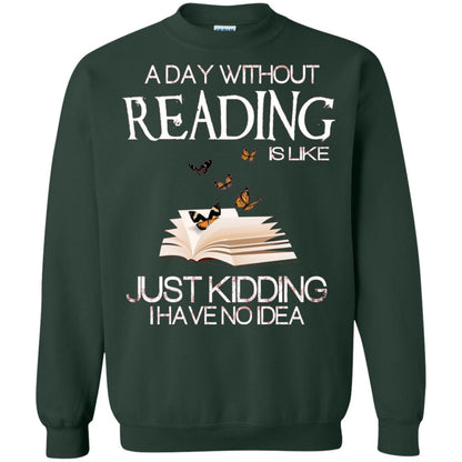 A Day Without Reading Is Like Just Kidding Bookworm T-shirt Forest Green